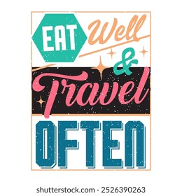 Eat well and  travel often. Travel typography with quotes.