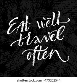 Eat well, travel often. Vector hand written brush pen calligraphy phrase or quote for travellers. Cute isolated letters on an abstract background.