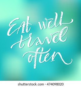 Eat well, travel often. Vector hand written brush pen calligraphy phrase or quote. Cute isolated letters on an abstract background.
