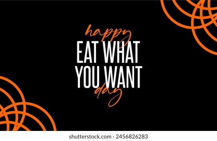 Eat What You Want Day Holiday Concept