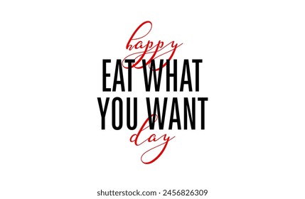 Eat What You Want Day Holiday Concept
