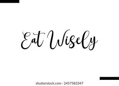 Eat wisely typography food saying text stylish