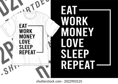 eat work money love sleep repeat t shirt design graphic vector  