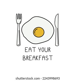 Eat your breakfast. Vector hand drawn fried egg, fork and knife. Hand written text.