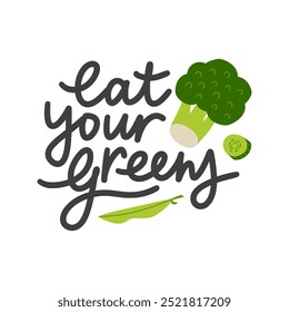 Eat Your Greens lettering. Cute hand drawn green vegetables with soft calligraphy. Healthy food concept for t-shirt print, sticker or poster. Plant-based diet sticker.