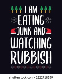 I am eating junk and watching rubbish Christmas typography t shirt design