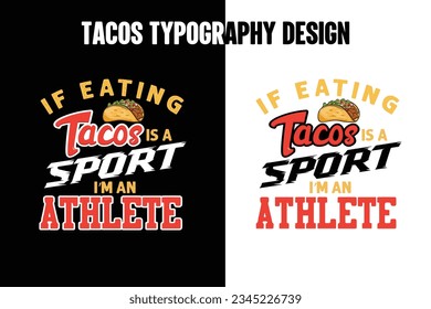If eating tacos is a sport i'm an athlete, Tacos graphic t shirt design, World tacos day t shirt, World typography tacos day t shirt design.