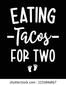 Eating tacos for two tshirt