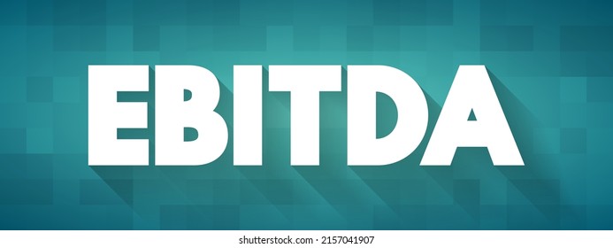 EBITDA - Earnings Before Interest, Taxes, Depreciation and Amortization acronym text, concept background