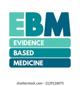 EBM - Evidence-based medicine - use of current best evidence in making decisions about the care of individual patients, acronym text concept background