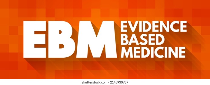 EBM Evidence-based medicine - use of current best evidence in making decisions about the care of individual patients, acronym text concept background