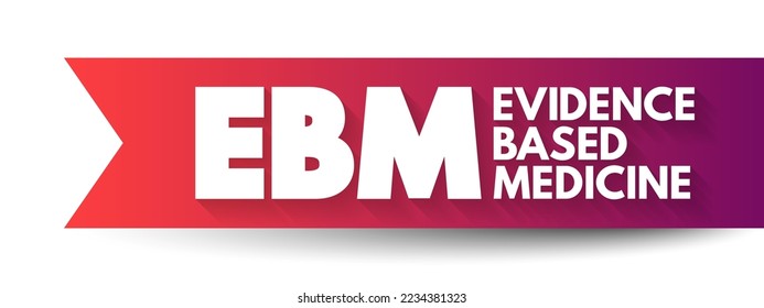 EBM Evidence-based medicine - use of current best evidence in making decisions about the care of individual patients, acronym text concept background