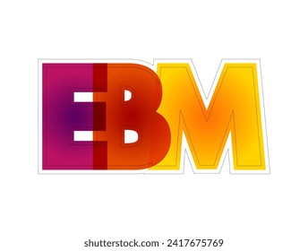 EBM Evidence-based medicine - use of current best evidence in making decisions about the care of individual patients, colorful acronym text concept background