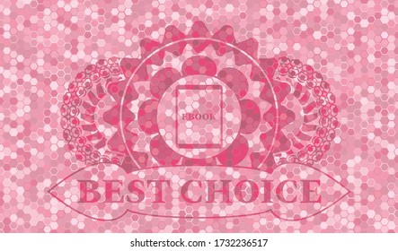 Ebook icon and BEST CHOICE text pink tiles mosaic style realistic badge. Geometric hexagon delicate background. Vector illustration. 