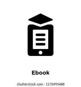 Ebook icon vector isolated on white background, logo concept of Ebook sign on transparent background, filled black symbol
