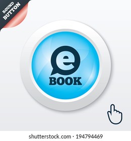 E-Book sign icon. Electronic book symbol. Ebook reader device. Blue shiny button. Modern UI website button with hand cursor pointer. Vector