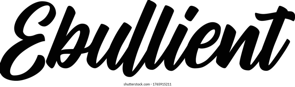 ebullient quote. Modern calligraphy text. Vector hand-drawn illustration black and white