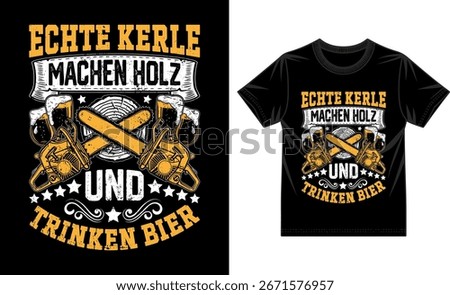 Echte Kerle Machen Holz und Trinken Bier – Lumberjack Chainsaws and Beer Mugs Vintage Typography T-shirt Design