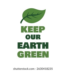 Eco awareness message Keep Our Earth Green with green leaf icon promoting sustainability, eco-friendly lifestyle, nature protection, and environment care