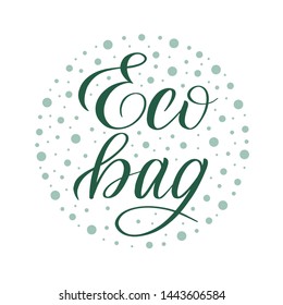 Eco Bag. Design element for ecological bags. Zero plastic lifestyle. Green calligraphic cursive with decorative elements. Round logo.