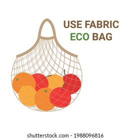 Eco bag mesh string bag with healthy food. Lettering Use fabric eco bag. Ecological no plastic bags concept. Reusable shopping bag. Vector illustration.