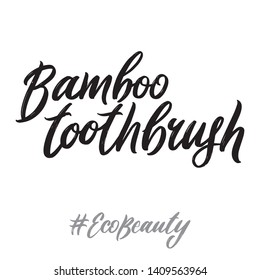 Eco beauty hand written lettering words: bamboo toothbrush. Ecology design on white background