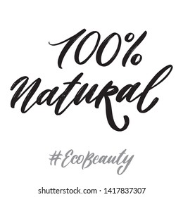 Eco beauty hand written lettering words: 100 % natural. Ecology design on white background