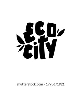 Eco city hand lettering, great design for any purposes. Isolated vector illustration. Typography emblem. Architecture concept. Urban style logotype. Logo illustration black colors on white background