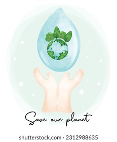 Eco envirentalment friendly save our planet, two hands holding a water clear drop with greenery earth planet inside watercolor painting.