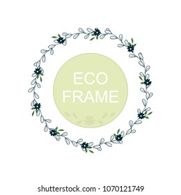 Eco frame, round wreath for greeting card design, wedding invitations, logos, business cards, printed editions. Green botanical template with your text. Flower elements, bushes, branches, leaves.