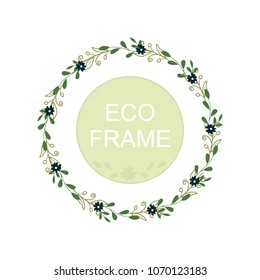 Eco frame, round wreath for greeting card design, wedding invitations, logos, business cards, printed editions. Green botanical template with your text. Flower elements, bushes, branches, leaves.