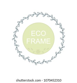 Eco frame, round wreath for greeting card design, wedding invitations, logos, business cards, printed editions. Green botanical template with your text. Flower elements, bushes, branches, leaves.