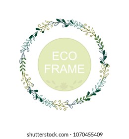 Eco frame, round wreath for greeting card design, wedding invitations, logos, business cards, printed editions. Green botanical template with your text. Flower elements, bushes, branches, leaves.