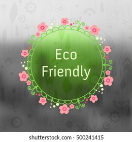 Eco Friendly badge with floral round, ecology label on blur background with floral seamless pattern.Eco design. Natural organic products concept in color and monochrome