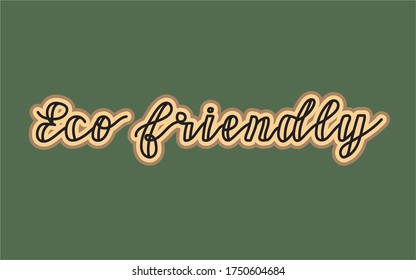 Eco friendly creative lettering. Concept of ecology, protection of the Earth. Vector print ideal for T-shirt, poster, flyer, etc.