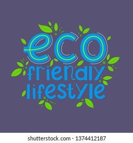 Eco friendly lifestyle vector lettering with tiny leaves.Ink brush inscription.Healthy lifestyle slogan hand drawn illustration.Perfect for prints,flyers,banners,t shirts,eco posters,typography design