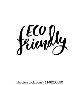 Eco friendly. Modern dry brush lettering. Vector illustration.