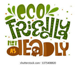 Eco Friendly not as Deadly text slogan - Eco friendly Colorful green and orange hand draw isolated lettering phrase with leaf and dots decor for card, stickers, prints, textile design.