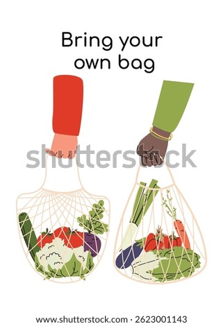 Eco friendly poster with the message Bring your own bag, featuring diverse hands holding mesh bags full of fresh vegetables. Promotes sustainable shopping and zero waste living. Vector illustration