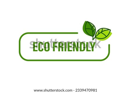 Eco friendly sticker. Eco friendly label, sign or template. Eco product. Caring for environment. Organic or natural product. Vector