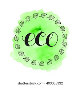 Eco handwritten vector lettering on watercolor background. Template for label, sticker, card, poster
