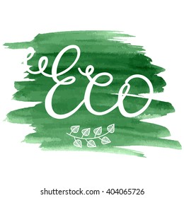 Eco handwritten vector lettering on watercolor background. Template for label, sticker, card etc.