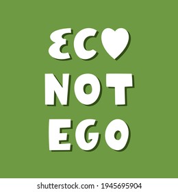Eco not ego. White hand drawn ecological lettering with shadow on green background.