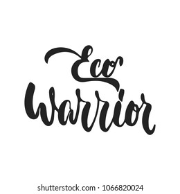 Eco Warrior - Hand Drawn Lettering Phrase Isolated On The Black Background. Fun Brush Ink Vector Illustration For Banners, Greeting Card, Poster Design