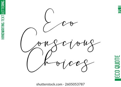 Eco-Conscious Choices Hand Written Stylish Typography Lettering Eco Friendly Saying