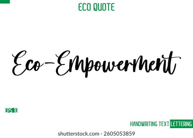 Eco-Empowerment   Cursive Calligraphic Text Of Eco Quote Saying