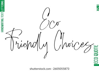 Eco-Friendly Choices    Modern Stylish Cursive Hand Lettering Eco Friendly Slogan