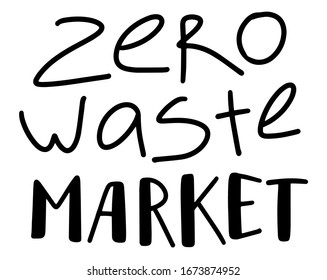 Eco-friendly Lettering quote on White Background. Zero Waste Market. Graphic illustration. Design for banner, poster, card, invitation, print