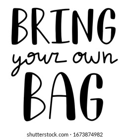 Eco-friendly Lettering quote on White Background. Bring Your Own Bag. Graphic illustration. Design for banner, poster, card, invitation, print