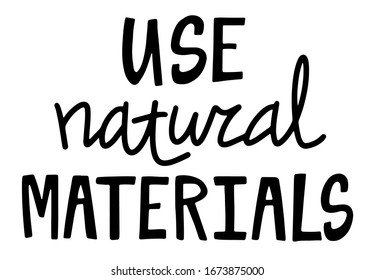 Eco-friendly Lettering quote on White Background. Use Natural Materinals. Graphic illustration. Design for banner, poster, card, invitation, print